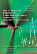 Wybrane zagadnienia prognozowania produkcji energii elektrycznej z wykorzystaniem odnawialnych nośników energii - Dariusz Baczyński