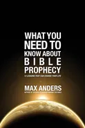 What You Need to Know About Bible Prophecy - Max Anders