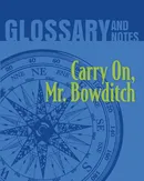 Carry On, Mr. Bowditch Glossary and Notes - Heron Books