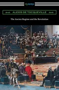 The Ancien Regime and the Revolution - Tocqueville Alexis De