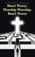 Don't Worry, Worship Worship, Don't Worry - Vernadette R. Augustusel