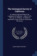 The Geological Survey of California - Josiah Dwight Whitney