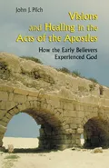 Visions and Healing in the Acts of the Apostles - John J. Pilch