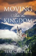 Moving Into The Kingdom - Teri Campbell