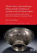 Tibetan Silver, Gold and Bronze Objects and the Aesthetics of Animals in the Era before Empire - John Vincent Bellezza
