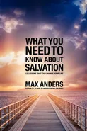 What You Need to Know about Salvation - Max Anders