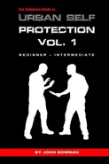 The Complete Guide to Urban Self Protection - John Bowman