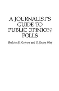 A Journalist's Guide to Public Opinion Polls - Sheldon Gawiser