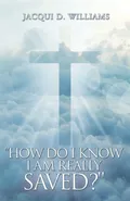 "How Do I Know I Am Really Saved?" - Jacqui D. Williams