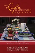 The Lifegiving Table Experience - Sally Clarkson