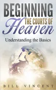 Beginning the Courts of Heaven - Bill Vincent