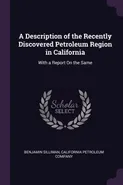 A Description of the Recently Discovered Petroleum Region in California - Benjamin Silliman