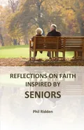 REFLECTIONS ON FAITH INSPIRED BY SENIORS - Phil Ridden