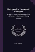 Bibliographia Zoologia Et Geologia - Louis Agassiz