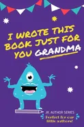 I Wrote This Book Just For You Grandma! - Group The Life Graduate Publishing