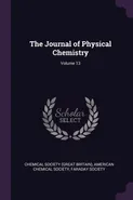 The Journal of Physical Chemistry; Volume 13 - Society (Great Britain) Chemical