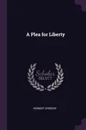 A Plea for Liberty - Herbert Spencer