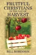 Fruitful Christians in the Day of Harvest - Bill Robinson