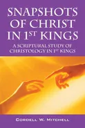Snapshots of Christ in 1st Kings - Cordell W. Mitchell
