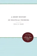 A Short History of Political Thinking - Paul W. Ward