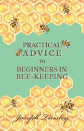 Practical Advice to Beginners in Bee-Keeping - Joseph Tinsley