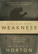 A Place for Weakness - Michael Horton