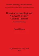 Historical Archaeologies of Nineteenth-Century Colonial Tanzania - Daniel Rhodes