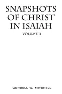 Snapshots of Christ In Isaiah - Cordell W. Mitchell