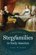 A History of Stepfamilies in Early America - Lisa Wilson