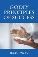 Godly Principles of Success - Gary Riley