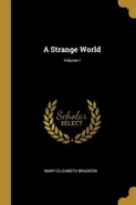 A Strange World; Volume I - Mary Elizabeth Braddon
