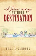 A Journey Without a Destination - Rosa A. Sanders