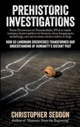 Prehistoric Investigations - Christopher P Seddon