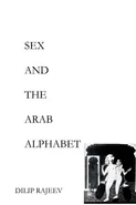 SEX AND THE ARAB ALPHABET - Dilip Rajeev