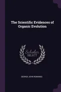 The Scientific Evidences of Organic Evolution - Romanes George John
