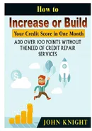 How to Increase or Build Your Credit Score in One Month - John Knight