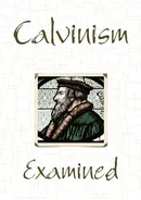 Calvinism Examined - Keith Seiber