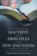 Basic Bible Doctrine and Principles for New and Young Christians - Dr. Ken Matto