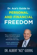 Dr. Ace's Guide to Personal and Financial Freedom - Dr. Albert "Ace" Goerig