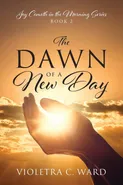 The Dawn of a New Day - Violetra C Ward