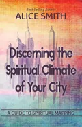 Discerning The Spiritual Climate Of Your City - Alice Smith