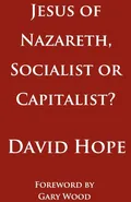Jesus of Nazareth, Socialist or Capitalist? - David Hope