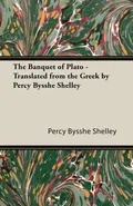 The Banquet of Plato - Translated from the Greek by Percy Bysshe Shelley - Percy Bysshe Shelley
