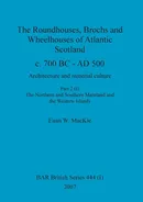 The Roundhouses, Brochs and Wheelhouses of Atlantic Scotland c. 700 BC - AD 500, Part 2, Volume I - Euan W. MacKie