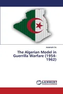 The Algerian Model in Guerrilla Warfare (1954-1962) - Abdelhafid Dib