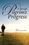 A Special Pilgrim's Progress - Mary Francess Froese