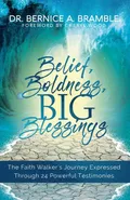 Belief, Boldness, BIG Blessings - Dr. Bernice  A Bramble