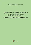 Quantum Mechanics is incomplete and not paradoxical - Carlo Maria Pace