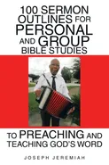 100 Sermon Outlines  for Personal and Group Bible Studies  to Preaching and Teaching God's Word - Joseph Jeremiah