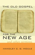 The Old Gospel for the New Age - Handley C.G. Moule
